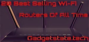 20 Best Selling WiFi Routers Of All Time - gadgetstate.tech